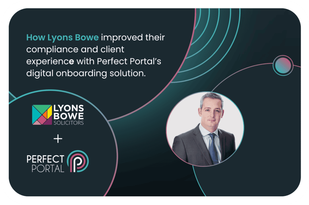 How Lyons Bowe improved their compliance and client experience with Perfect Portal’s digital onboarding solution.